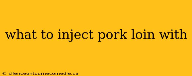 what to inject pork loin with