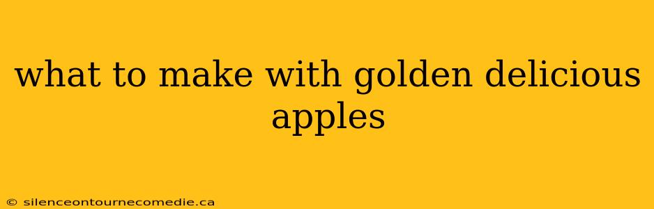 what to make with golden delicious apples