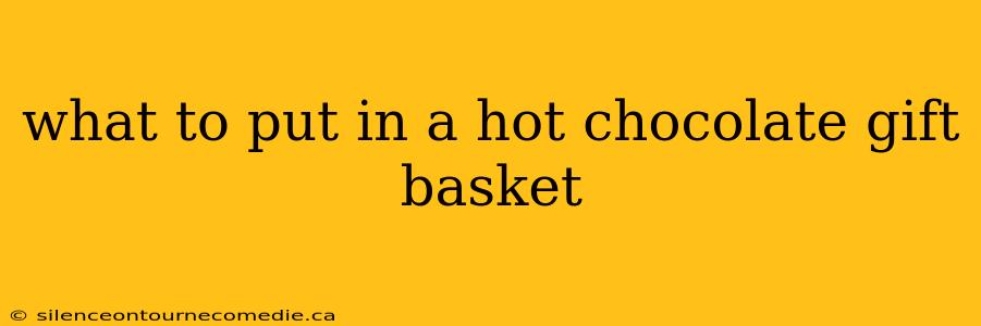 what to put in a hot chocolate gift basket