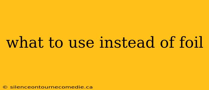 what to use instead of foil