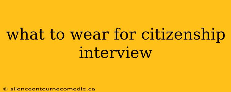 what to wear for citizenship interview