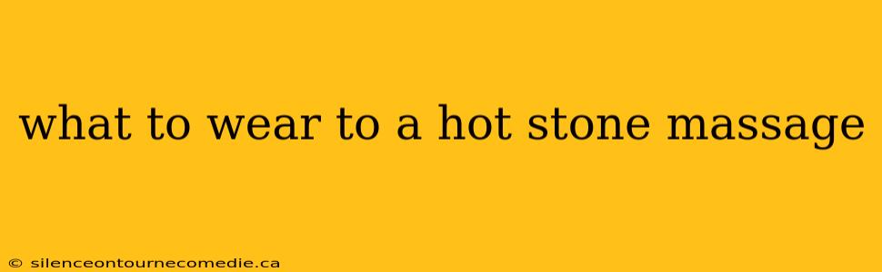 what to wear to a hot stone massage