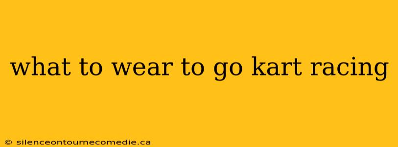 what to wear to go kart racing