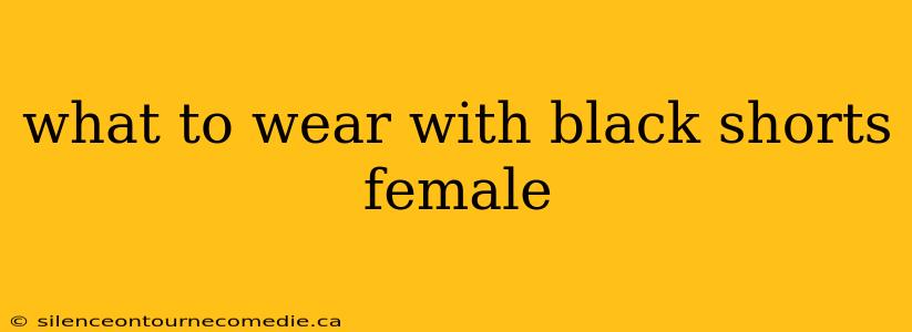 what to wear with black shorts female