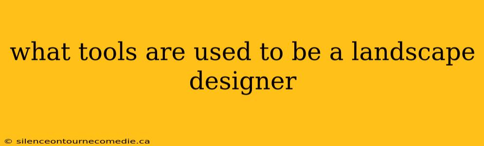 what tools are used to be a landscape designer