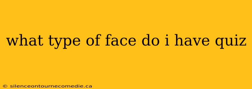 what type of face do i have quiz
