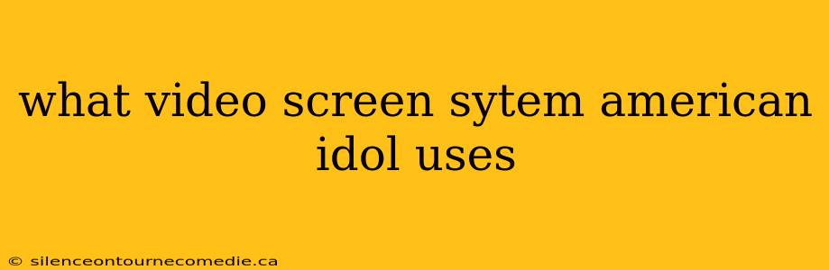 what video screen sytem american idol uses