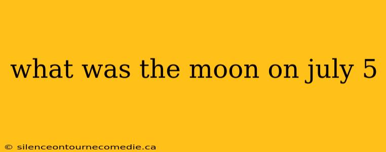what was the moon on july 5