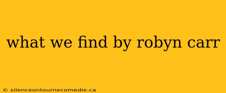 what we find by robyn carr