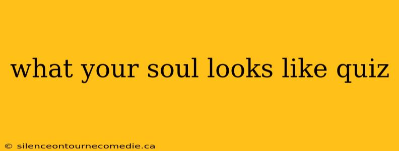 what your soul looks like quiz