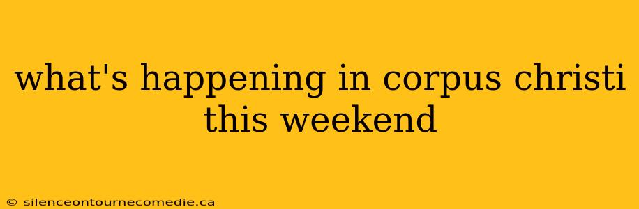 what's happening in corpus christi this weekend
