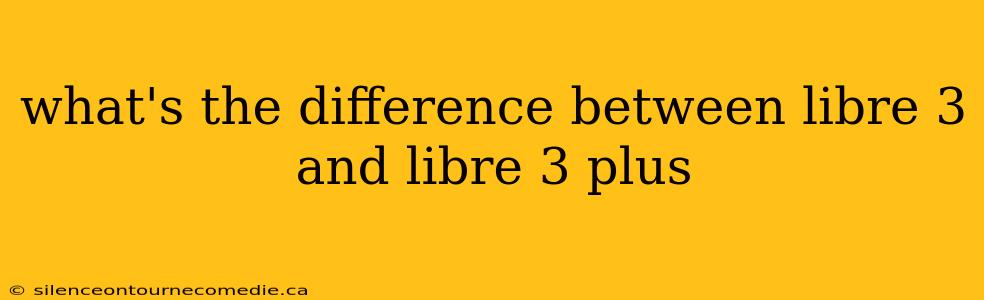 what's the difference between libre 3 and libre 3 plus
