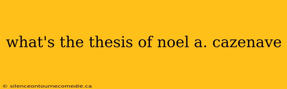 what's the thesis of noel a. cazenave