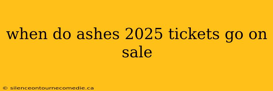 when do ashes 2025 tickets go on sale