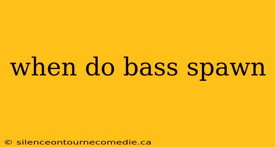 when do bass spawn