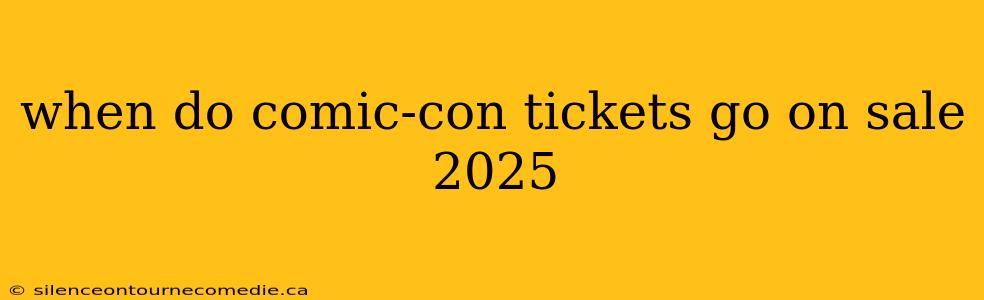 when do comic-con tickets go on sale 2025