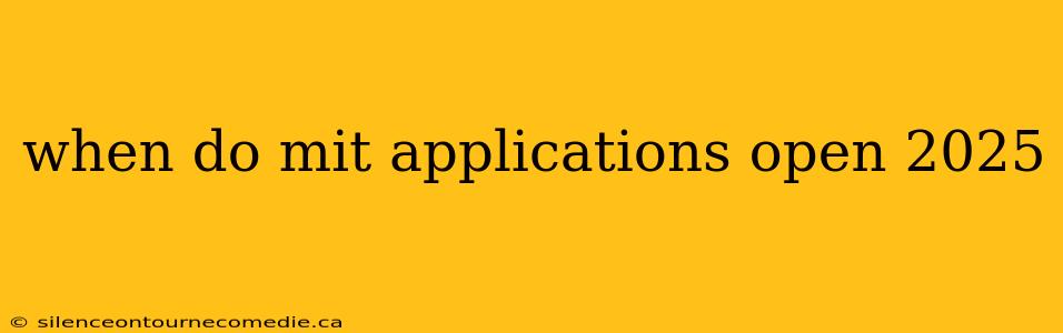 when do mit applications open 2025