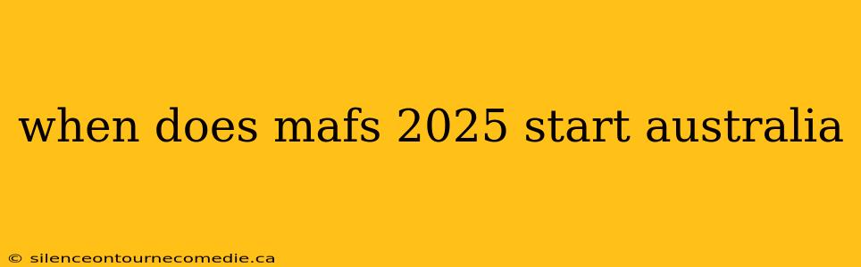 when does mafs 2025 start australia