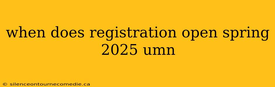 when does registration open spring 2025 umn