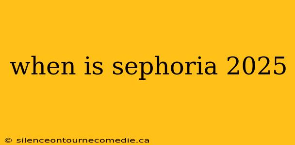 when is sephoria 2025
