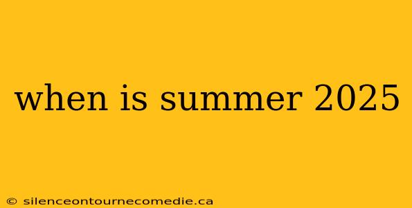 when is summer 2025