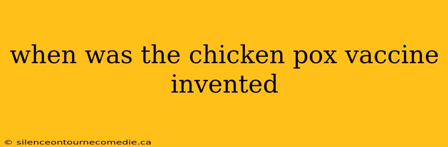 when was the chicken pox vaccine invented