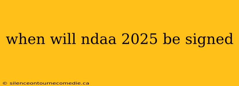 when will ndaa 2025 be signed