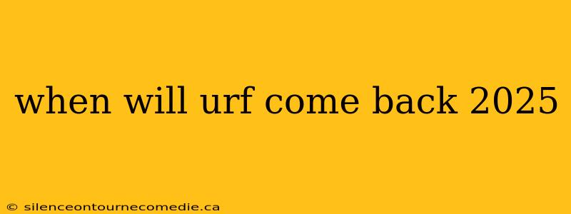 when will urf come back 2025