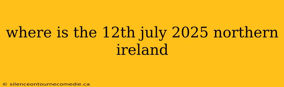 where is the 12th july 2025 northern ireland