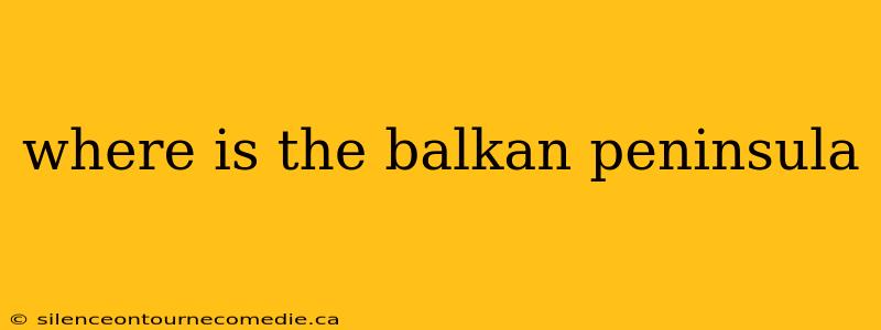 where is the balkan peninsula