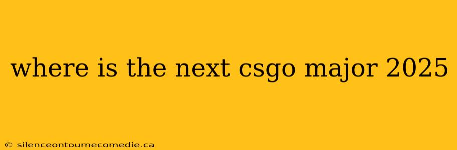 where is the next csgo major 2025