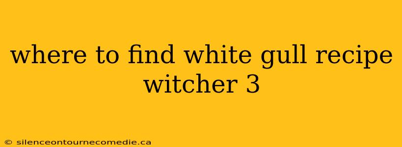 where to find white gull recipe witcher 3