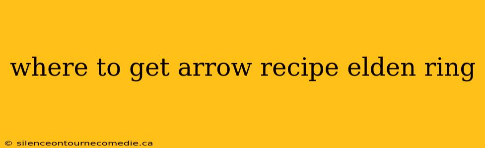where to get arrow recipe elden ring