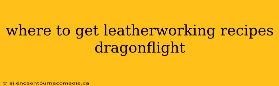 where to get leatherworking recipes dragonflight