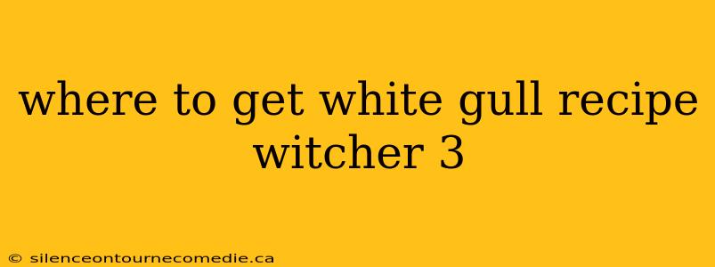 where to get white gull recipe witcher 3