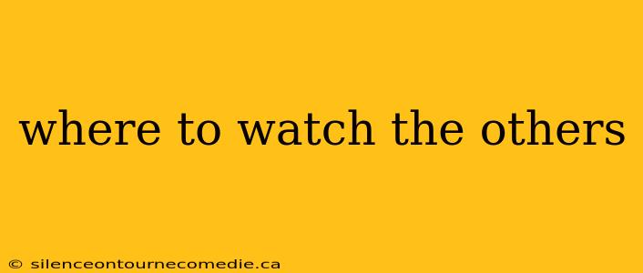where to watch the others