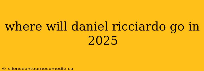 where will daniel ricciardo go in 2025