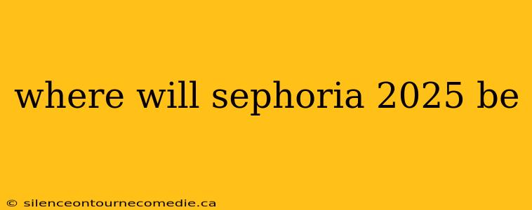 where will sephoria 2025 be