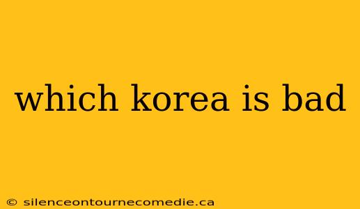 which korea is bad