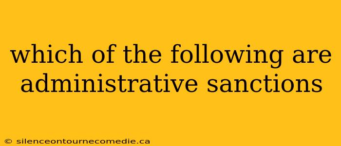 which of the following are administrative sanctions
