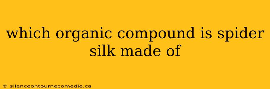 which organic compound is spider silk made of