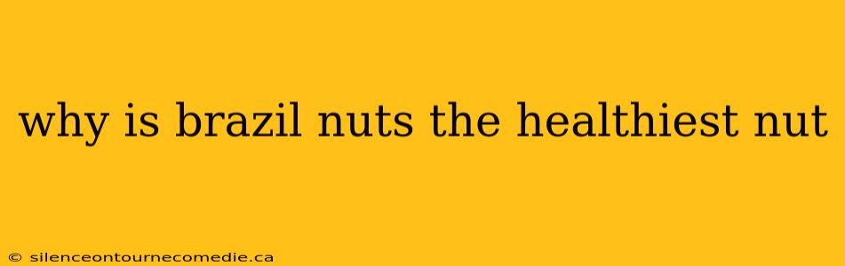 why is brazil nuts the healthiest nut