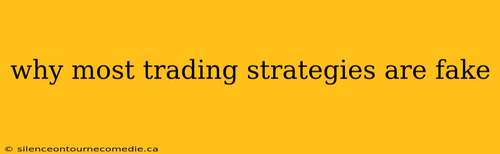 why most trading strategies are fake