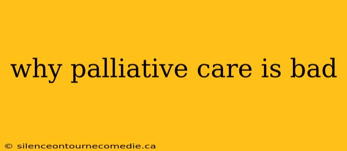 why palliative care is bad
