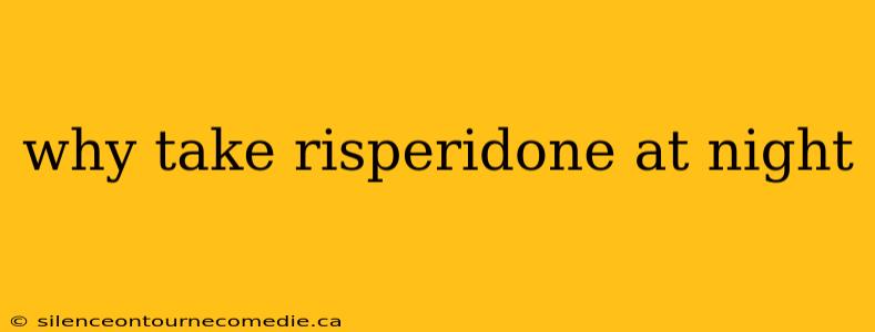 why take risperidone at night