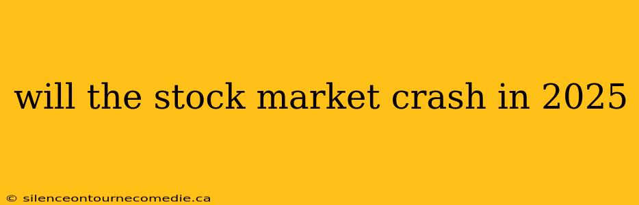 will the stock market crash in 2025