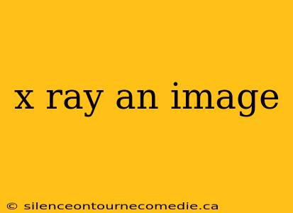 x ray an image