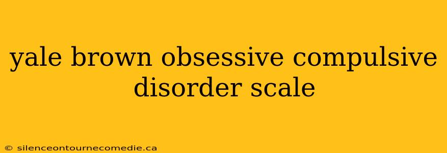 yale brown obsessive compulsive disorder scale