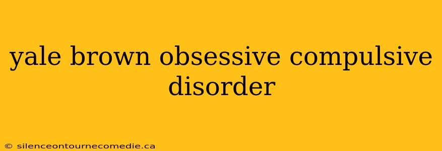 yale brown obsessive compulsive disorder